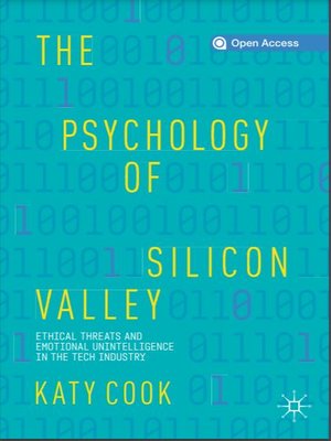 cover image of The Psychology of Silicon Valley: Ethical Threats and Emotional Unintelligence in the Tech Industry